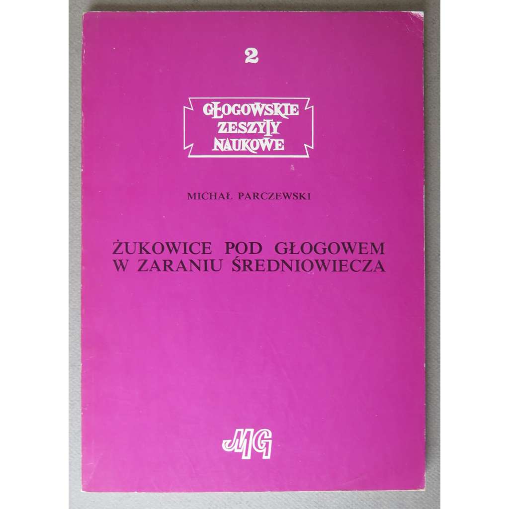 Zukowice pod Glogowem w zaraniu srdnioweicza [= Glogowskie zeszyty naukowe II] [archeologie středověku, raný středověk, Polsko, Dolní Slezsko]