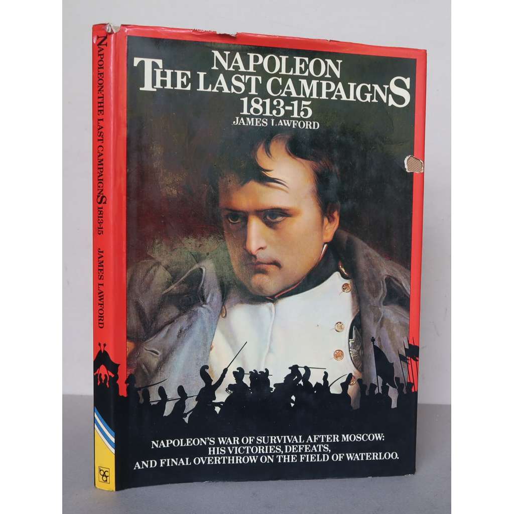 Napoleon: The Last Campaigns 1813-15 [Napoleonské války, Napoleon I. Bonaparte, bitva u Drážďan, u Lipska, u Waterloo, francouzské tažení 1814, Sto dnů, stodenní císařství]