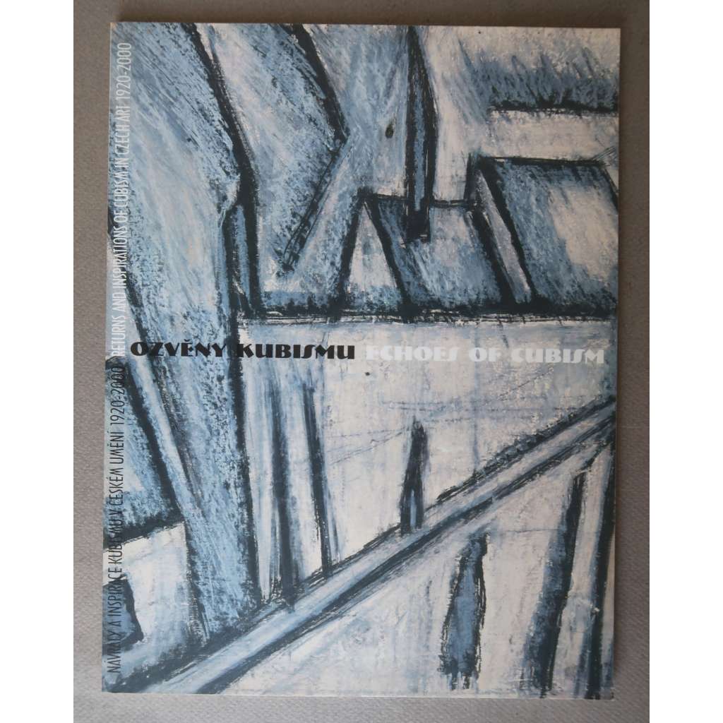 Ozvěny kubismu. Návraty a inspirace kubismus v Českém umění 1920-2000 = Echoes of Cubism. Returns and Inspirations of Cubism in Czech Art 1920-2000 [český kubismus, avantgarda]