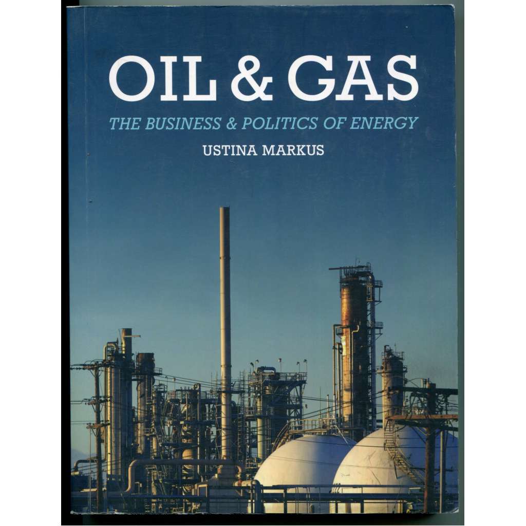 Oil and Gas. The Business and Politics of Energy [ropa a zemní plyn, ropný průmysl a obchod, politika, spotřeba energie, zásoby ropy, politologie, ekonomie]