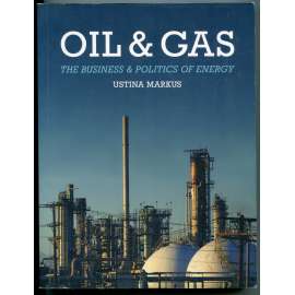 Oil and Gas. The Business and Politics of Energy [ropa a zemní plyn, ropný průmysl a obchod, politika, spotřeba energie, zásoby ropy, politologie, ekonomie]