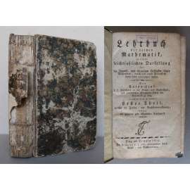 Lehrbuch der reinen Mathematik, in einer leichtfaßlichen Darstellung für die Jugend, 1. Teil [staré tisky, stará učebnice, matematika, aritmetika, čísla, číselné operace, algebra]