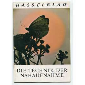 Die Technik der Nahaufnahme [= Hasselblad Broschüre] [odborná profesionální fotografie, detailní záběry, fotografická technika, fotografické příručky]