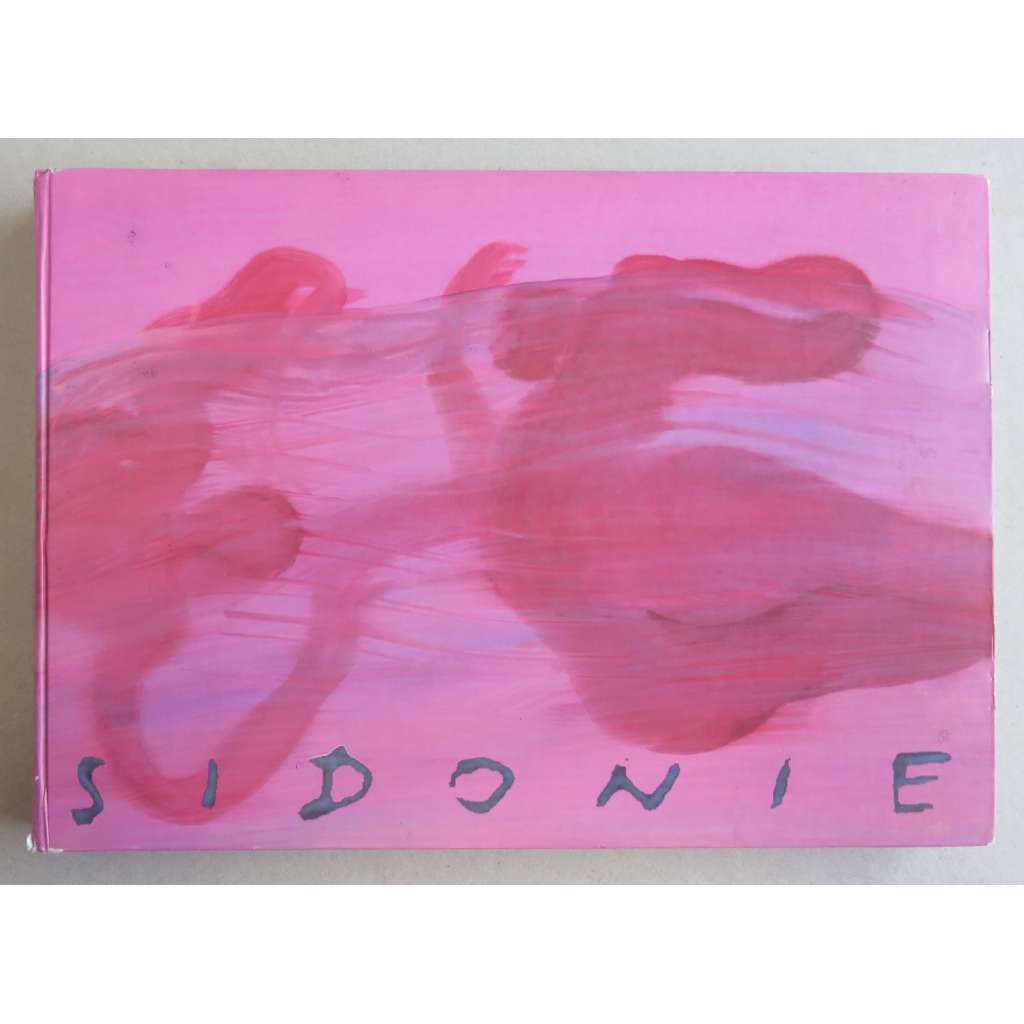 Sidonie. Obrazy Zdeny Strobachové = Paintings by Zdena Strobachova = Bilder von Zdena Strobachova