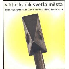 Viktor Karlík. Světla města = The City Lights = Les Lumières de la ville 1990-2010 [= Edice Revolver Revue sv. 43]