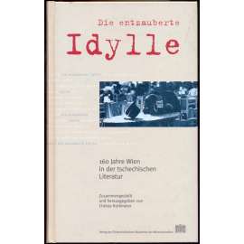 Die entzauberte Idylle. 160 Jahre Wien in der tschechischen Literatur [= Veröffentlichungen der Kommission für Literaturwissenschaft 24; Sitzungsberichte der ÖAW Phil.-hist. Kl. 712]