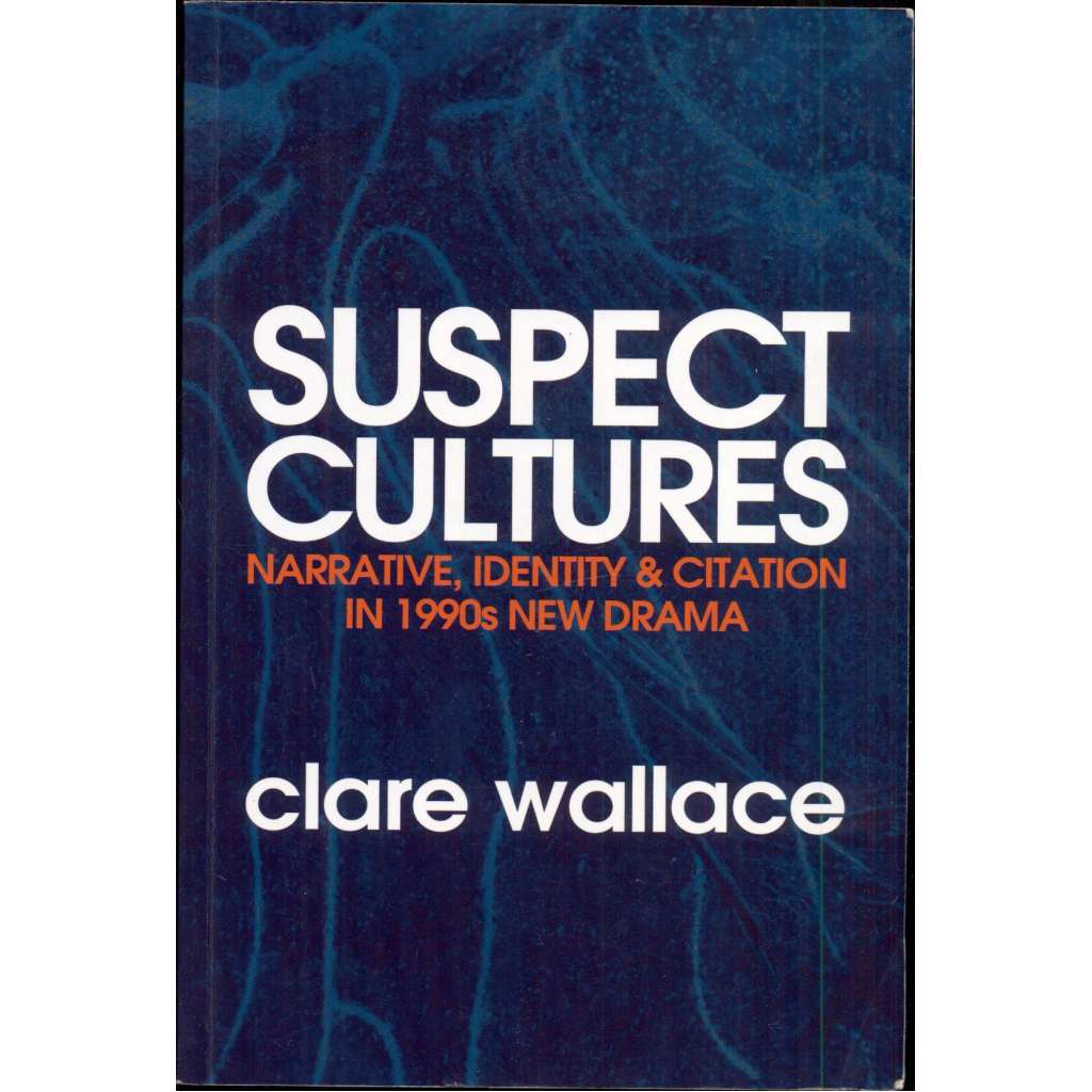 Suspect Cultures: Narrative, Identity & Citation in 1990s New Drama