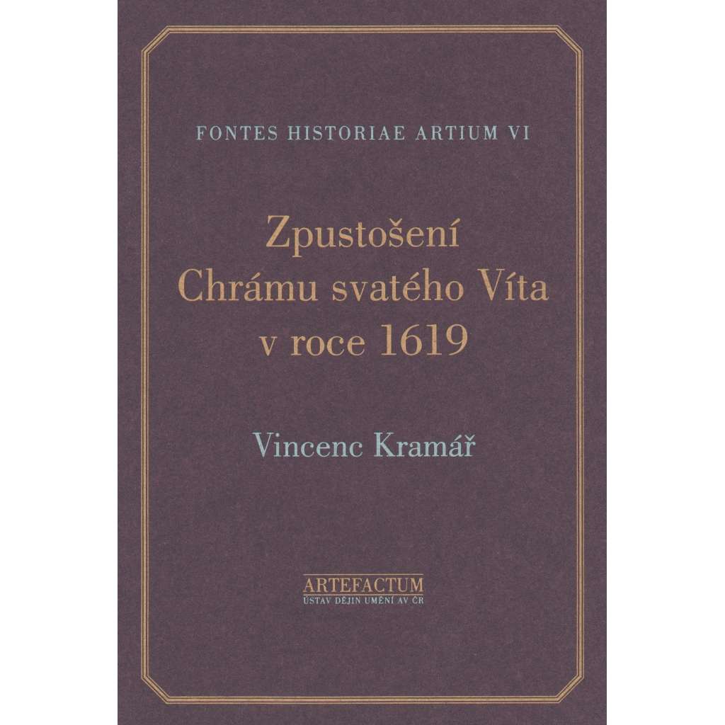 Vincenc Kramář : Zpustošení Chrámu sv. Víta v roce 1619 [= Fontes historiae artium, VI]