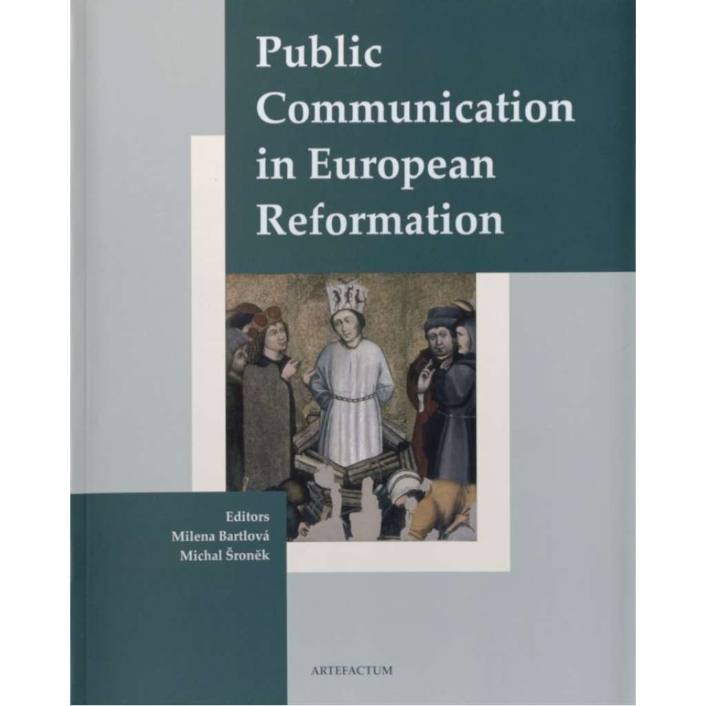 Public Communication in European Reformation: Artistic and other Media in Central Europe 1380-1620