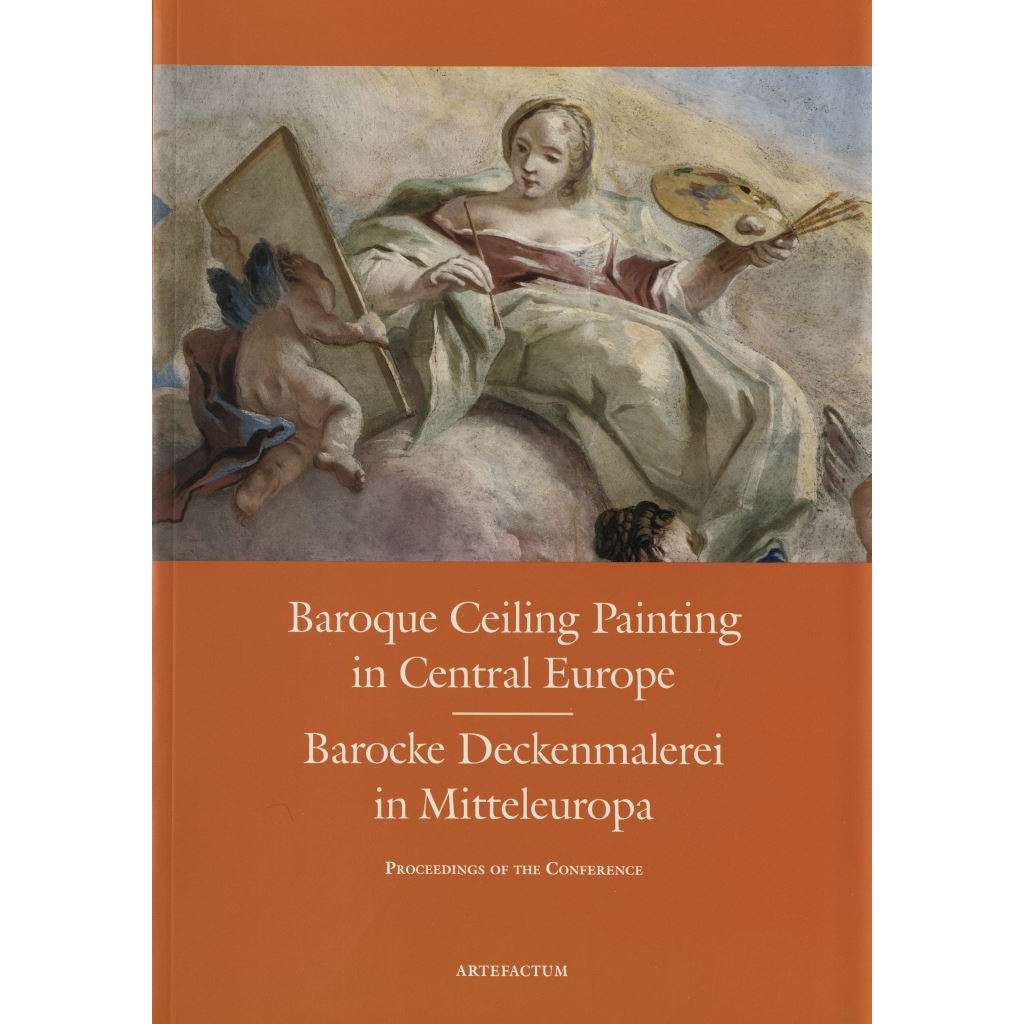 Baroque Ceiling Painting in Central Europe = Barocke Deckenmalerei in Mitteleuropa. Proceedings of the Conference [barokní nástěnná a stropní malba]]