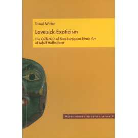 Lovesick Exoticism: The Collection of Non-European Ethnic Art of A. Hoffmeister [= Opera minora historiae artium, 4] Adolf Hoffmeister