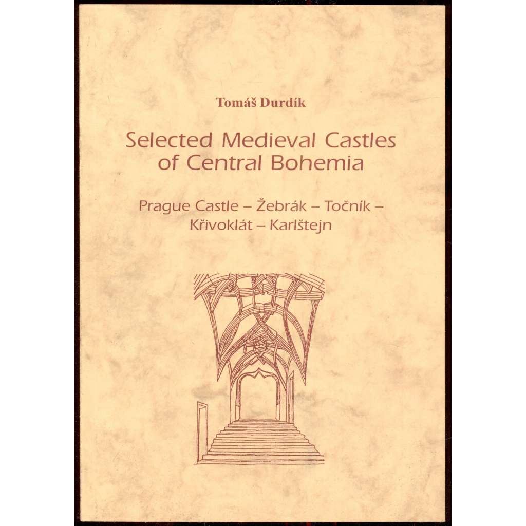 Selected Medieval Castles of Central Bohemia: Prague Castle, Žebrák, Točník, Křivoklát, Karlštejn (Hrady , středověké)