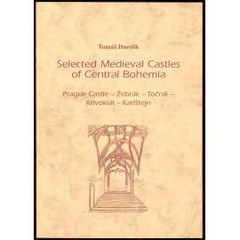 Selected Medieval Castles of Central Bohemia: Prague Castle, Žebrák, Točník, Křivoklát, Karlštejn (Hrady , středověké)