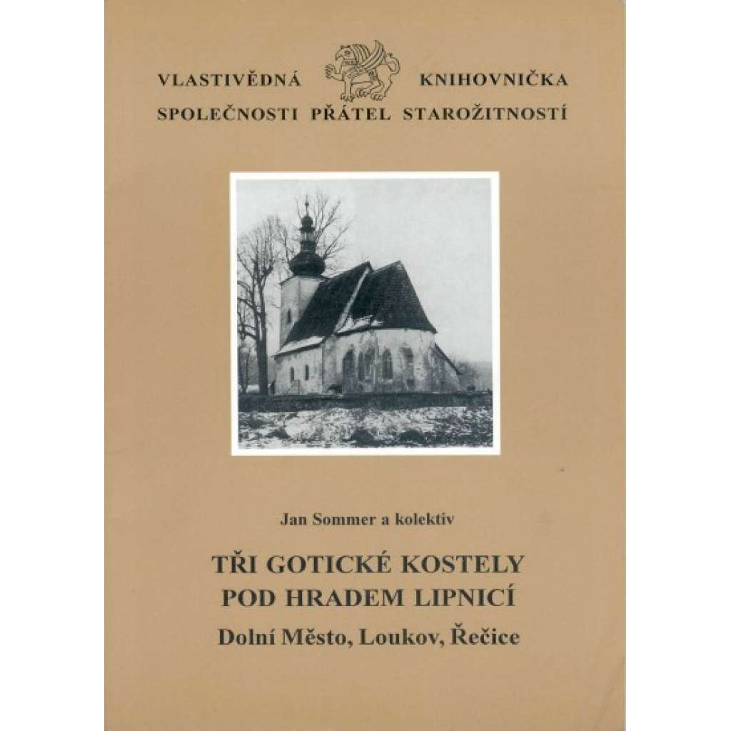 Tři gotické kostely pod hradem Lipnicí. Dolní Město, Loukov, Řečice [= Vlastivědná knihovnička Společnosti přátel starožitností, svazek 8]