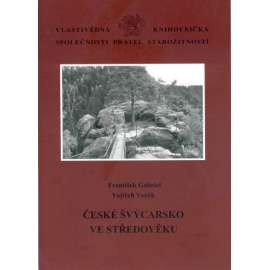 České Švýcarsko ve středověku [= Vlastivědná knihovnička Společnosti Přátel Starožitností, svazek 13]