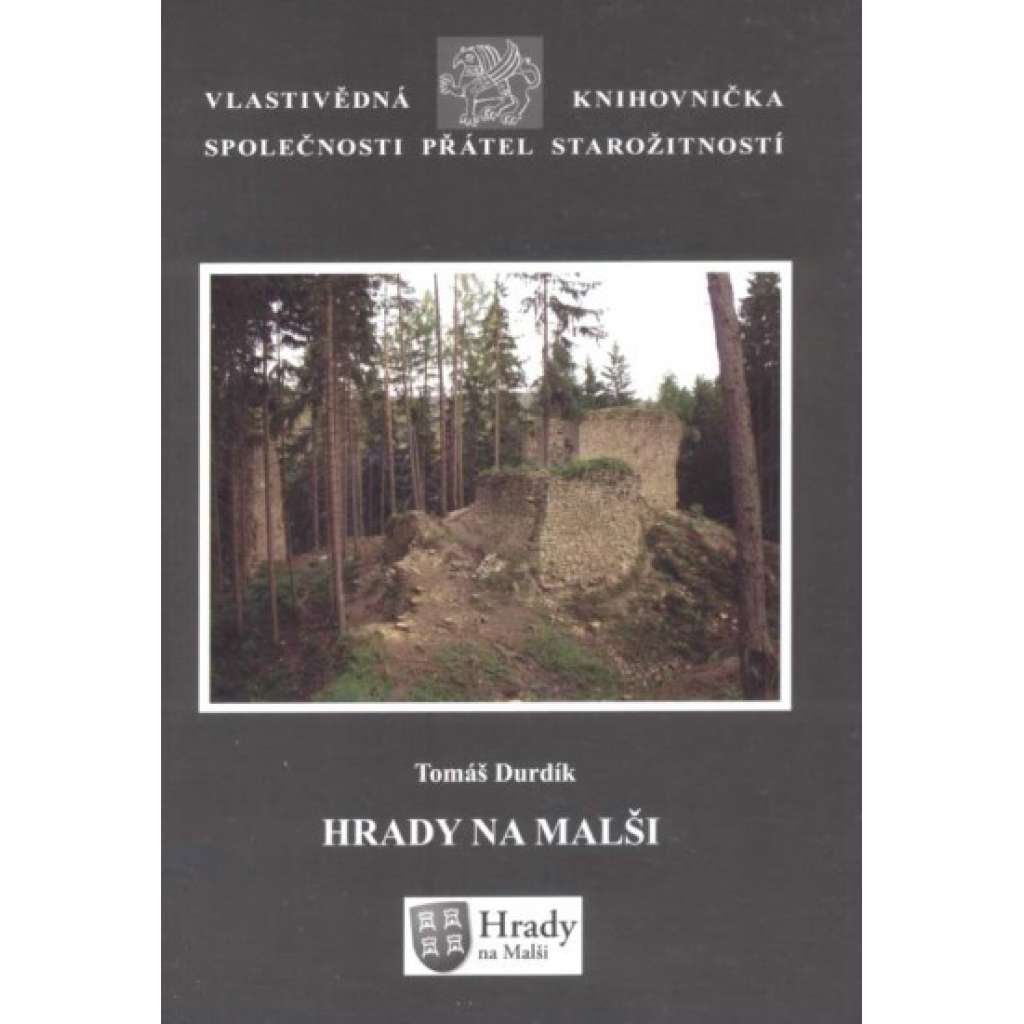 Hrady na Malši [= Vlastivědná knihovnička Společnosti přátel starožitností, svazek 15] Durdí [Velešín / Pořešín / Sokolčí / Louzek / Tichá ]