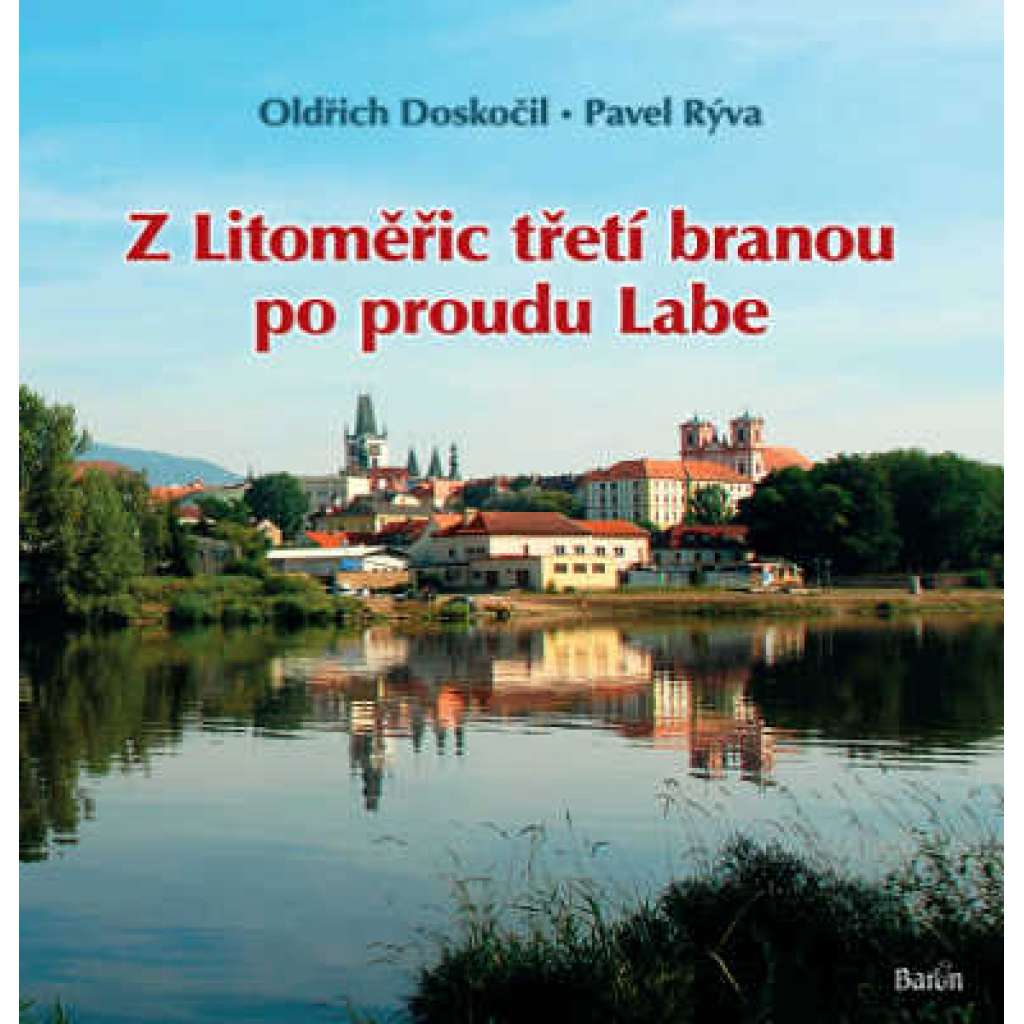 Z Litoměřic třetí branou po proudu Labe [Litoměřice Porta Bohemica, České středohoří, Žernoseky Opárno Střekov pověsti, hrady aj.]