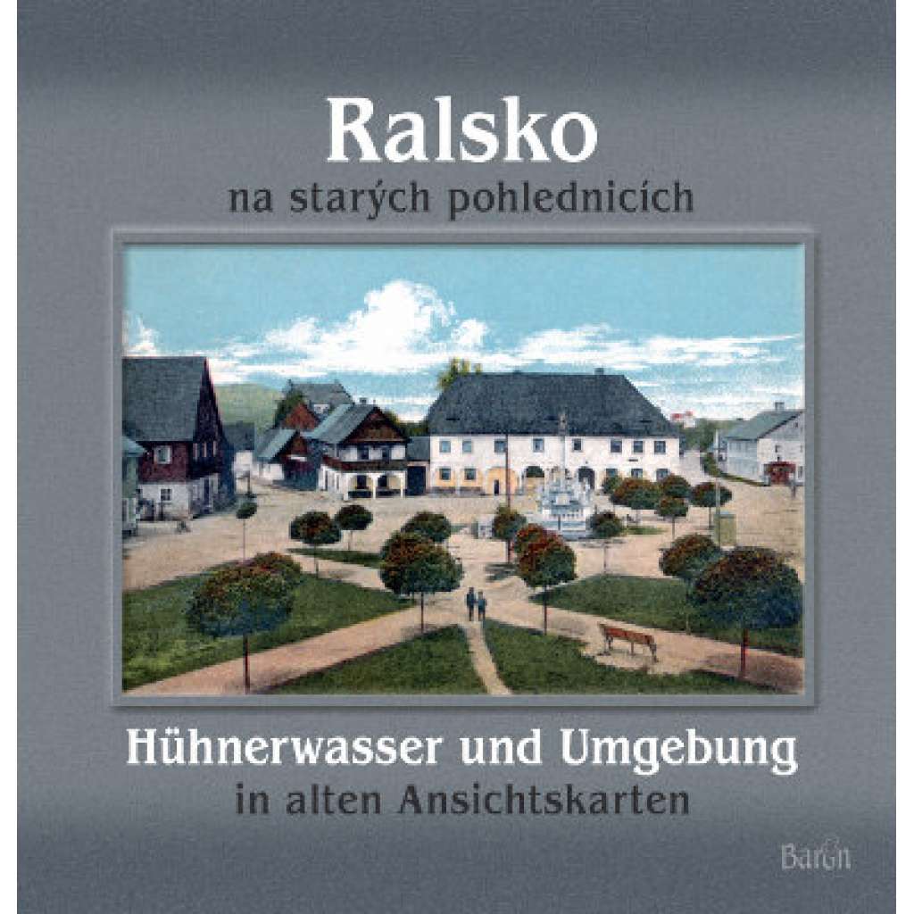 Ralsko na starých pohlednicích = Hühnerwasser und Umgebung in alten Ansichtskarten
