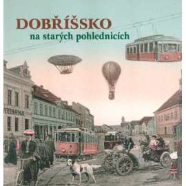 Dobříšsko na starých pohlednicích [Dobříš a obce z Povltaví v dnešním okresu Příbram - i zaniklé; Brdy Hřebeny]