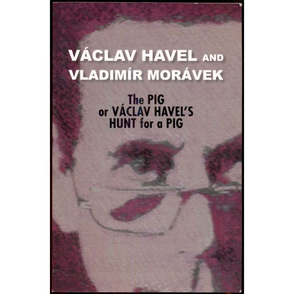 The Pig or Vaclav Havel's Hunt for a Pig and Ela, Hela, and the Hitch: Translated by Edward Einhorn