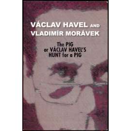 The Pig or Vaclav Havel's Hunt for a Pig and Ela, Hela, and the Hitch: Translated by Edward Einhorn
