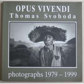 Opus vivendi Thomas Svoboda: photographs 1979 - 1999