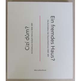 Cizí dům? Architektura českých Němců 1848-1891 = Ein fremdes Haus? Die Archiktektur der Deutschböhmen 1848-1891 [NĚMECKÁ ARCHITEKTURA V ČECHÁCH; formování národní identity, německý národní život, říšský styl, veřejné budovy, radnice, kostely, divadla]