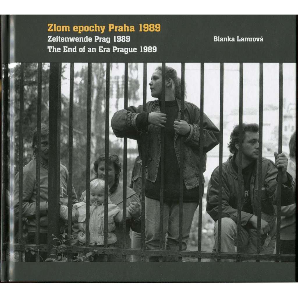 Zlom epochy Praha 1989 = Zeitenwende Prag 1989 = The End of an Era Prague 1989
