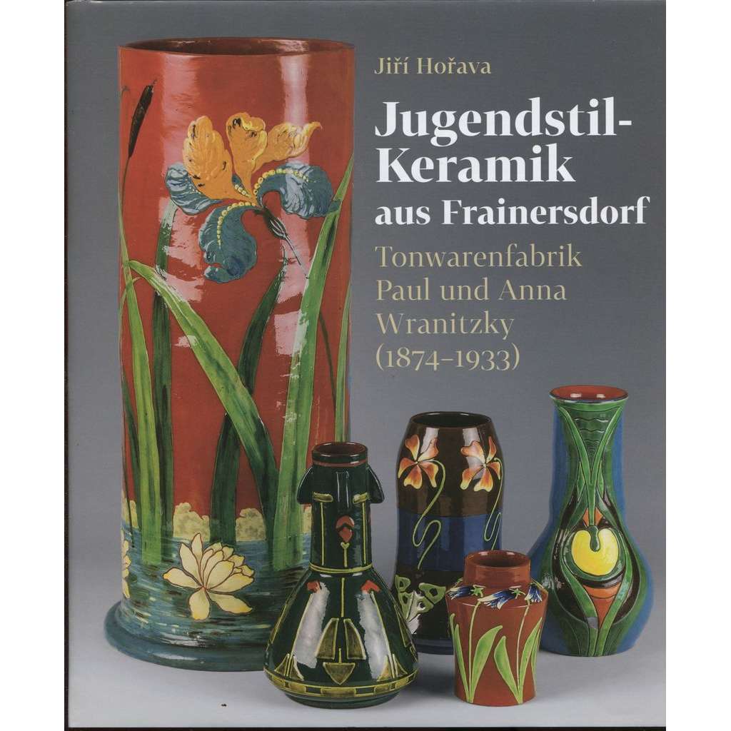 Jugendstil-Keramik aus Frainersdorf. Tonwarenfabrik Paul und Anna Wranitzky (1874-1933)