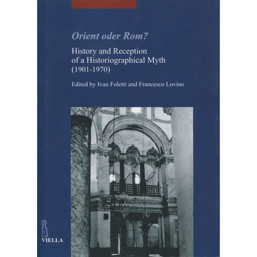 Orient oder Rom? History and Reception of a Historiographical Myth (1901-1970) [= Studia Artium Mediaevalium Brunensia; 7]