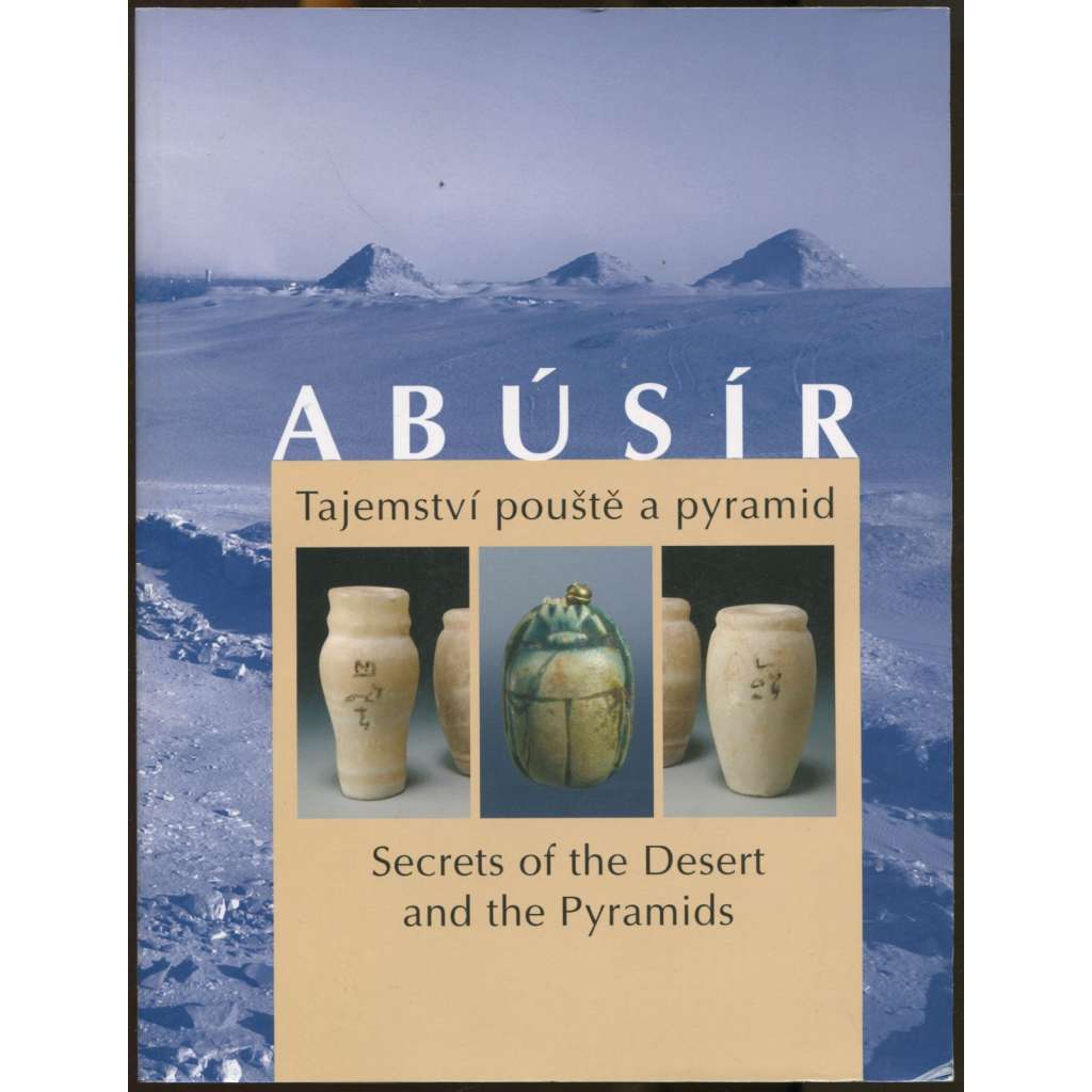 Abusír. Tajemství pouště a pyramid = Abusir: Secrets of the Desert and the Pyramids
