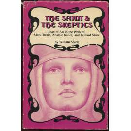 The Saint & the Skeptics: Joan of Arc in the Work of Mark Twain, Anatole France, and Bernard Shaw