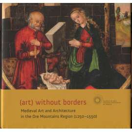 (art) without borders: Medieval Art and Architecture in the Ore Mountains Region (1250-1550)
