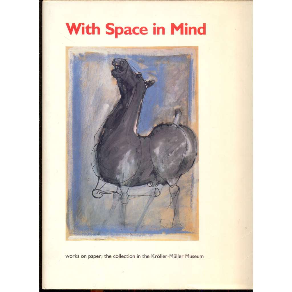 With Space in Mind: works on paper in the collection in the Kröller-Müller Museum [kresba, katalog sbírky kreseb od sochařů] SOCHY SOCHAŘ HOL
