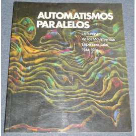 Automatismos Paralelos. La Europa de los Movimientos Experimentales 1944-1956 [Katalog výstavy: Las Palmas de Gran Canaria, Centro Atlántico de Arte Moderno, 11 febrero - 29 marzo 1992]