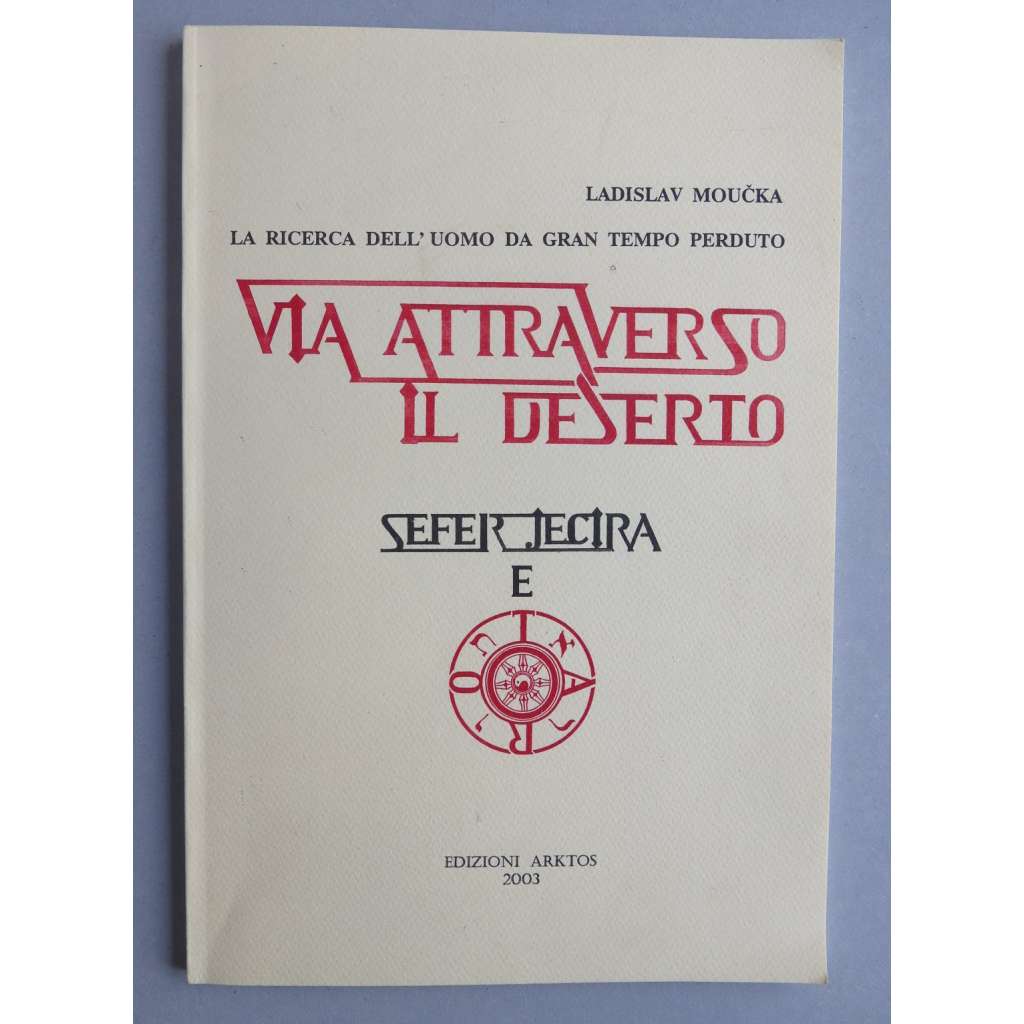 Via attraverso il deserto. Sefer Jecira e tarocchi. La ricerca dell'uomo da gran tempo perduto [kabala, taroky]