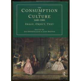 The Consumption of Culture 1600-1800: Image, Object, Text [konzumace kultury, obraz, předmět, text, sociologie umění]