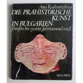 Die prähistorische Kunst in Bulgarien [pravěké umění v Bulharsku, 5.-2 000 př. Kr., německy]