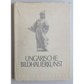 Ungarische Bildhauerkunst [přehled, maďarské sochařství, 12.-20. století, německy]