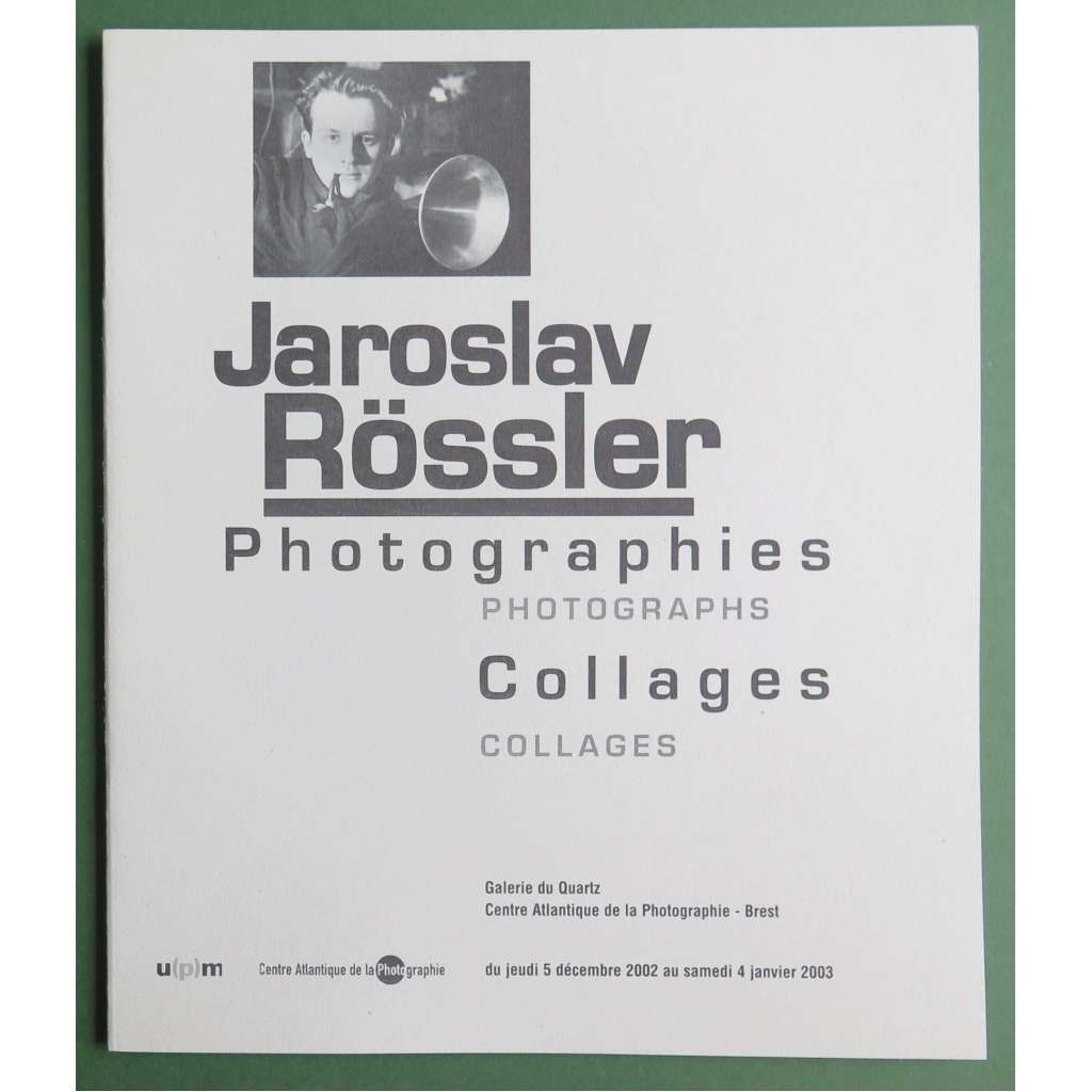 Jaroslav Rössler  Photographies, collages = Photographs, Collages [katalog výstavy, fotografie, koláže]