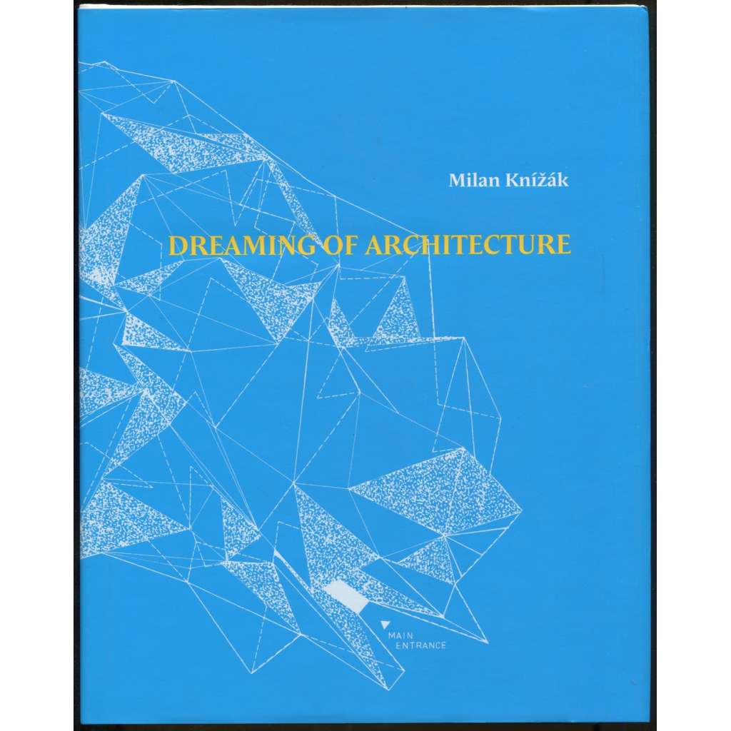 Dreaming of Architecture [Snění o architektuře, přehled, architektura] Knížák, Milan