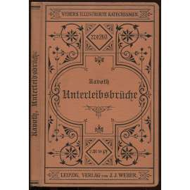 Die Unterleibsbrüche. Ihre Ursachen, Erkenntnis und Behandlung [zlomeniny spodní částí těla, příručka]