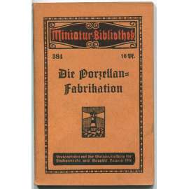 Die Fabrikation von Porzellan und Tonwaren [= Miniatur-Bibliothek; 384] výroba, porcelán, keramika