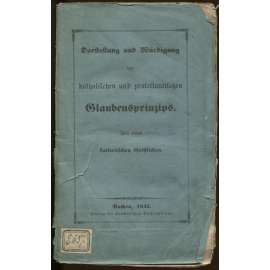 Darstellung und Würdigung des katholischen und protestantischen Glaubensprinzips von einem katholischen Geistlichen [zásady katolické víry]