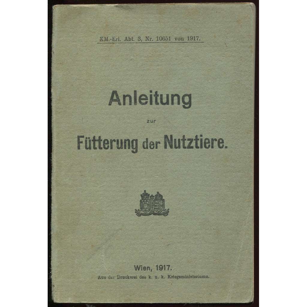 Anleitung zur Fütterung der Nutztiere [= KM.-Erl. Abt. 3; Nr 10651] [krmení, příručka, Rakousko-Uhersko]