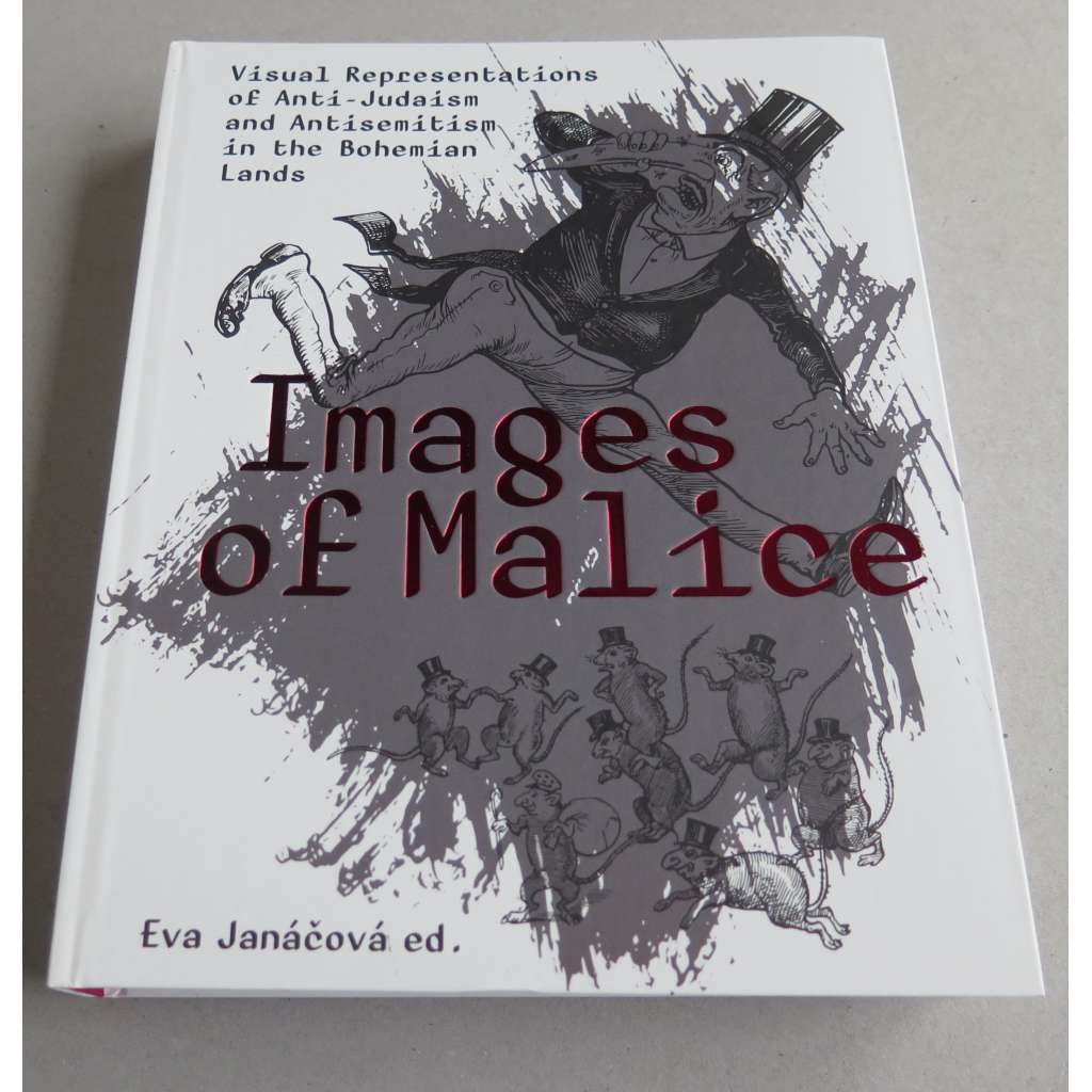 Images of Malice: Visual Representations of Anti-Judaism and Antisemitism in the Bohemian Lands [antijudaismus, antisemitismus]