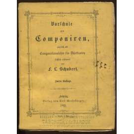 Vorschule zum Componiren, zugleich als Compositionslehre für Dilettanten faßlich erläutert. Zweite Auflage [komponování, hudba]