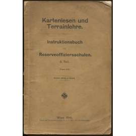 Kartenlesen und Terrainlehre. Instruktionsbuch für Reserveoffiziersschulen. 5. Teil  [vojenské příručky, Rakousko-Uhersko, kartografie]