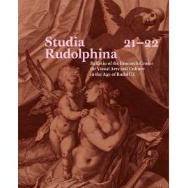 Studia Rudolphina 21-22: Bulletin of the Research Centre for Visual Art and Culture in the Age of Rudolf II