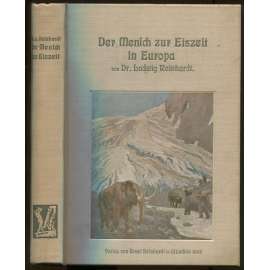 Der Mensch zur Eiszeit in Europa und seine Kulturentwicklung bis zum Ende der Steinzeit. Mit 185 Abbildungen [doba ledová, paleolit, archeologie]